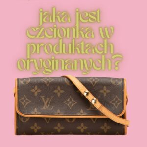 Louis Vuitton jest czcionka w produktach oryginanych?